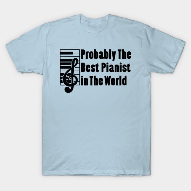 Probably The Best Pianist In The World T-Shirt by doctor ax